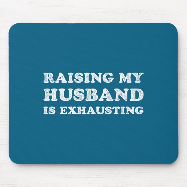 Tapis De Souris Raising My Husband Is Exhausting Funny Wife Valent (Devant)