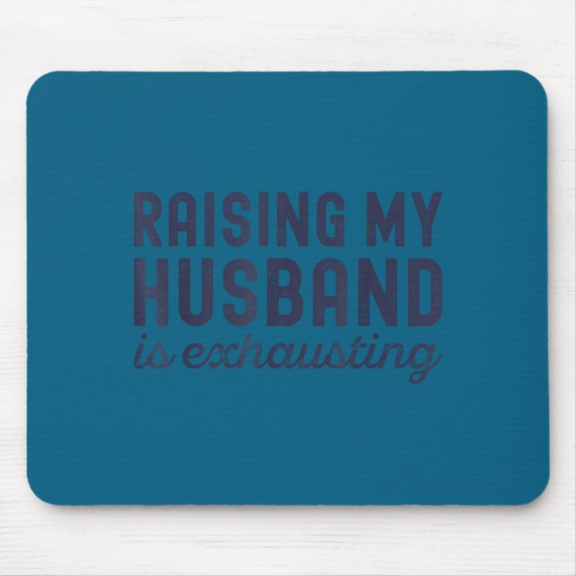 Tapis De Souris Raising My Husband Is Exhausting Funny Wife Valent (Devant)