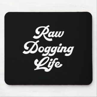Tapis De Souris Raw Dogging Life Funny Quote 