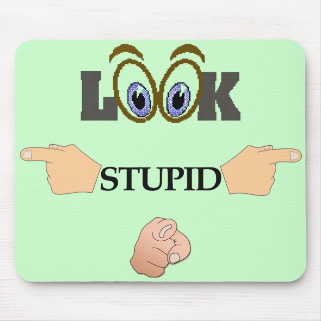 Tapis De Souris Regardez Mousepad stupide (Devant)