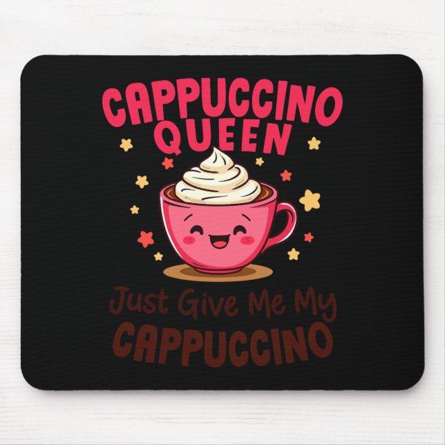 Tapis De Souris Reine Cappuccino, Donnez-moi simplement mon café C (Devant)