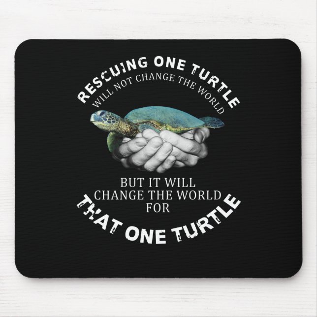 Tapis De Souris Rescuing One Turtle Will Not Change The World (Devant)