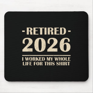 Tapis De Souris Retraité 2026 J'Ai Travaillé Toute Ma Vie Pour Cet
