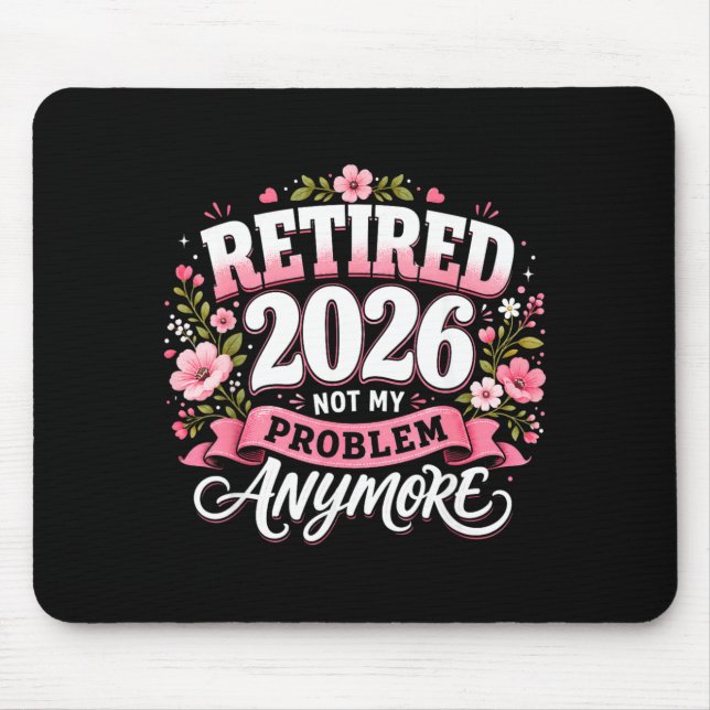 Tapis De Souris Retraité 2026 Plus Mon Problème Retraite (Devant)