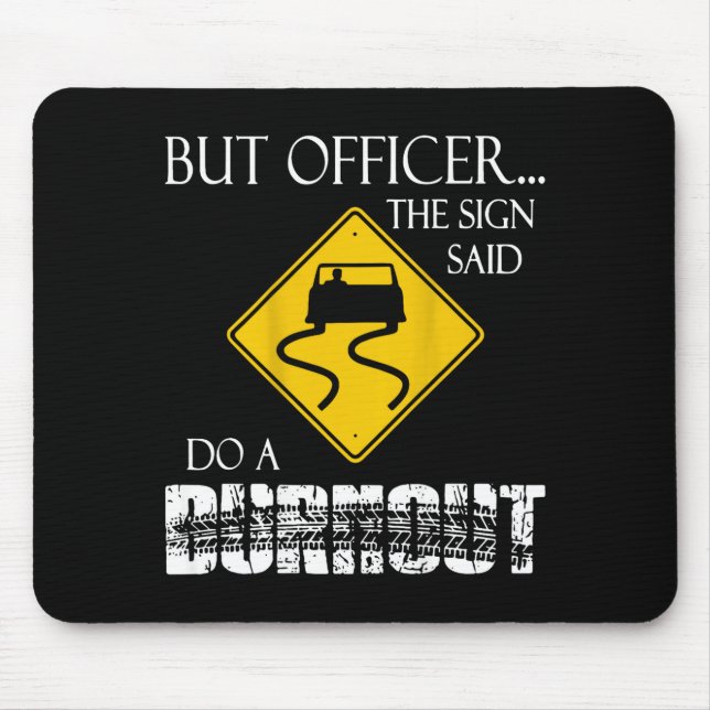 Tapis De Souris Retro Funny But Officer The Sign Said Do A Burnout (Devant)