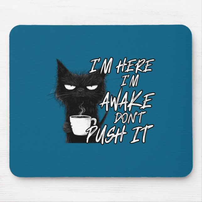 Tapis De Souris Sarcastic Cat Funny Cat I'm Here I'm Awake Don't P (Devant)