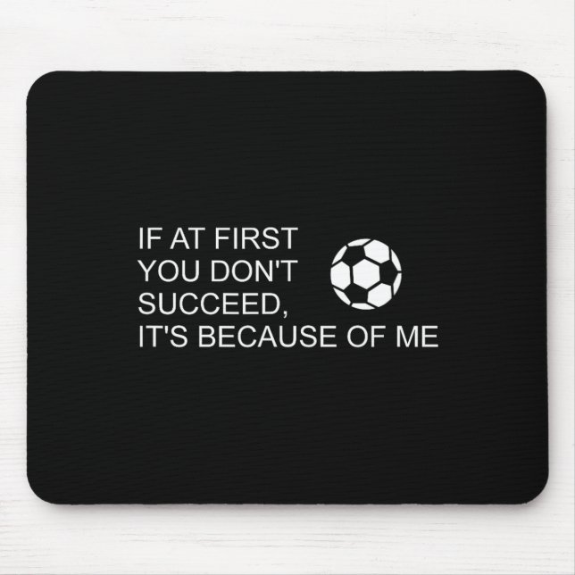 Tapis De Souris Sarcastic Funny Soccer Saying If At First You Don' (Devant)