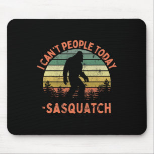 Tapis De Souris Sasquatch Drôle Je ne peux pas Les gens aujourd'hu
