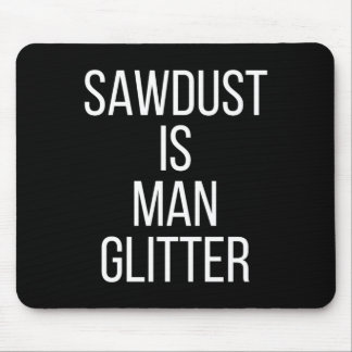 Tapis De Souris Sawdust Is Man Glitter Funny Mens Dad 