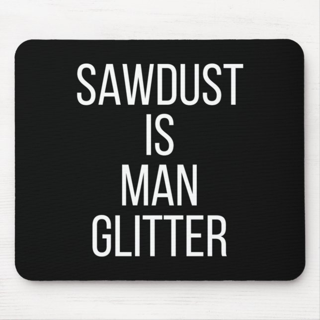 Tapis De Souris Sawdust Is Man Glitter Funny Mens Dad  (Devant)