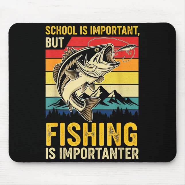 Tapis De Souris School Is Imrtant But Fishing Is Imrtanter Fish B  (Devant)