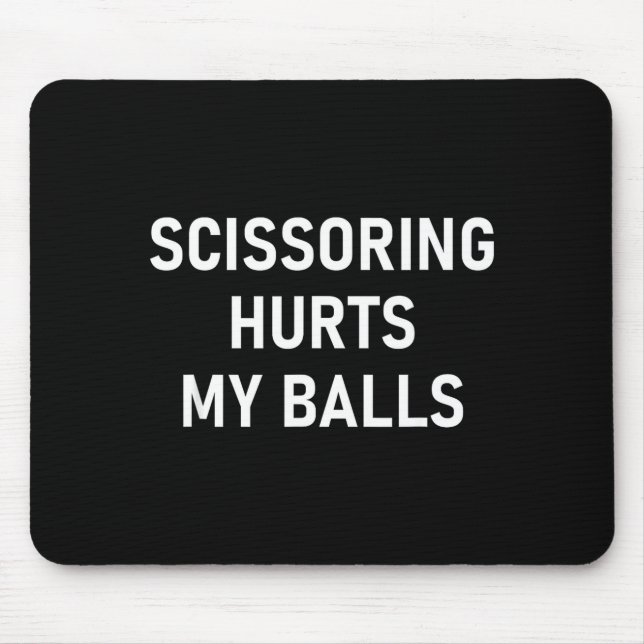 Tapis De Souris Scissoring Hurts My , Funny, Jokes, Sarcastic  (Devant)