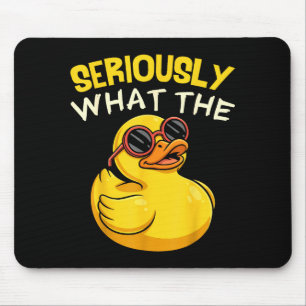 Tapis De Souris Sérieusement Qu'est-ce Que Le Canard Drôle Pour Ho
