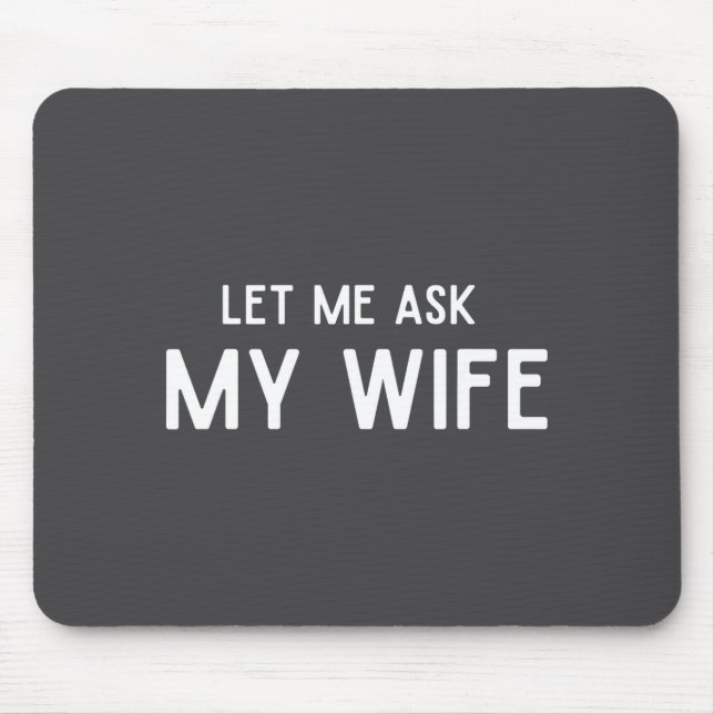 Tapis De Souris She Said No Let Me Ask My Wife Marriage Husband Wi (Devant)
