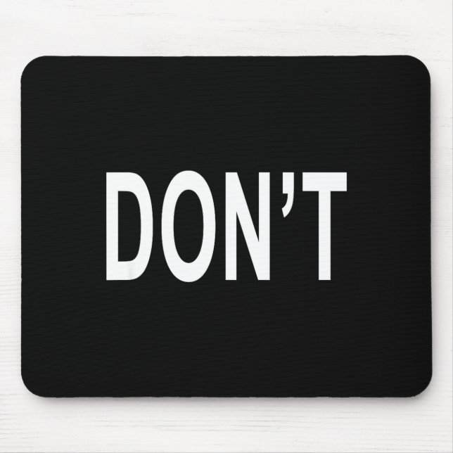 Tapis De Souris Shirt That Says Don't  (Devant)