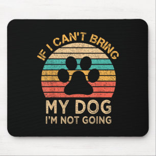 Tapis De Souris Si je ne peux pas amener mon chien, je ne vais pas