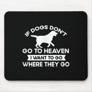 Tapis De Souris Si Les Chiens Ne Vont Pas Au Ciel Je Veux Aller Ci
