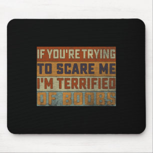 Tapis De Souris Si tu essaies de me faire peur, je suis terrifié p