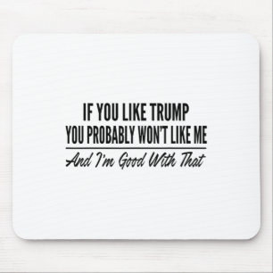 Tapis De Souris Si vous aimez Trump vous ne m'aimerez probablement