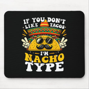 Tapis De Souris Si vous n'aimez pas Tacos Je suis Nacho Type Funny