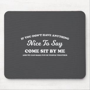 Tapis De Souris Si vous n'avez rien de gentil à dire venez vous as