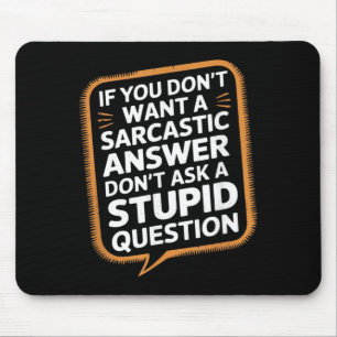 Tapis De Souris Si vous ne voulez pas de réponse sarcastique Quest