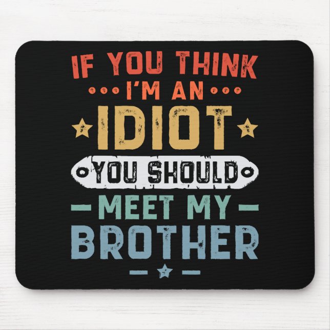 Tapis De Souris Si vous pensez que je suis un idiot, vous devriez  (Devant)