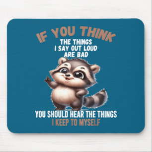Tapis De Souris Si Vous Pensez Que Les Choses Que Je Dis À Haute V