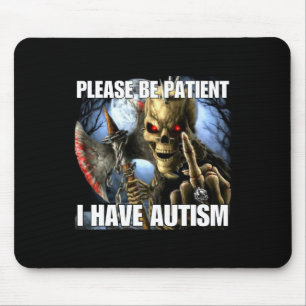 Tapis De Souris S'il vous plaît soyez patient j'ai l'autisme drôle