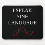 Tapis De Souris Sine<br><div class="desc">Un design de texte amusant avec un petit jeu de mots pour les nerds mathématiques.. celui-ci dit "Je parle la langue de la sine" au-dessus d'une onde sinus rouge sur des lignes de graphique simples.</div>