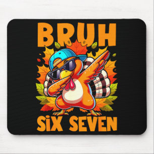 Tapis De Souris Six Seven Bruh Dabbing Dinde de Thanksgiving 67 Me