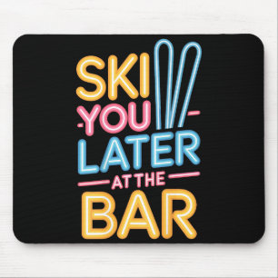 Tapis De Souris Ski Vous Plus Tard Au Bar Chalet De Ski Drôle D'Ap