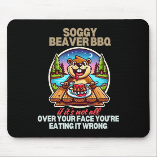 Tapis De Souris Soggy Beaver Bbq Si ce n'est pas tout sur votre vi