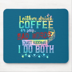 Tapis De Souris Soit je bois du café, soit je dis des gros mots, j