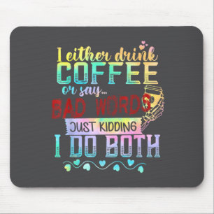 Tapis De Souris Soit Je Bois Du Café Soit Je Dis Des Gros Mots Jus