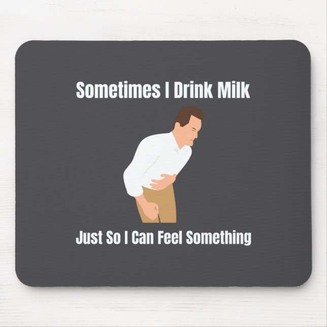 Tapis De Souris Sometimes I Drink Milk Lactose Intolerant Ironic  (Devant)