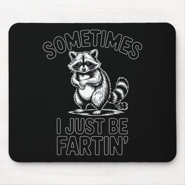Tapis De Souris Sometimes i just be fartin farting raccoon funny  (Devant)