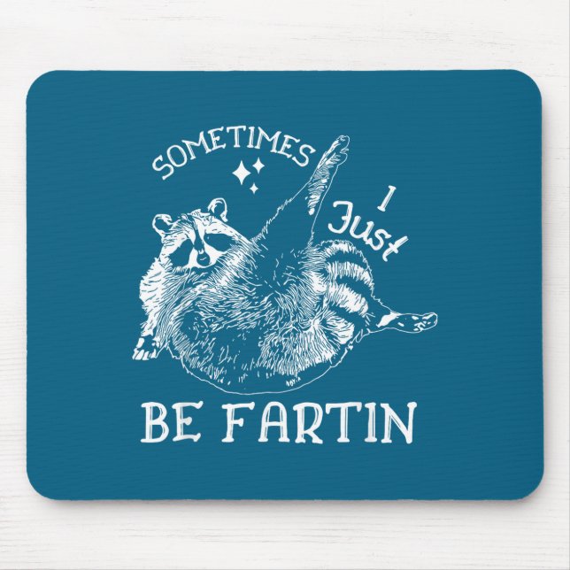 Tapis De Souris Sometimes I Just Be Fartin' Funny Raccoon Adult Hu (Devant)