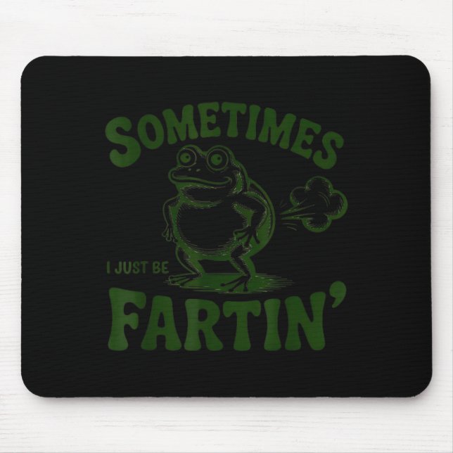 Tapis De Souris Sometimes I Just Be Farting Frog  (Devant)
