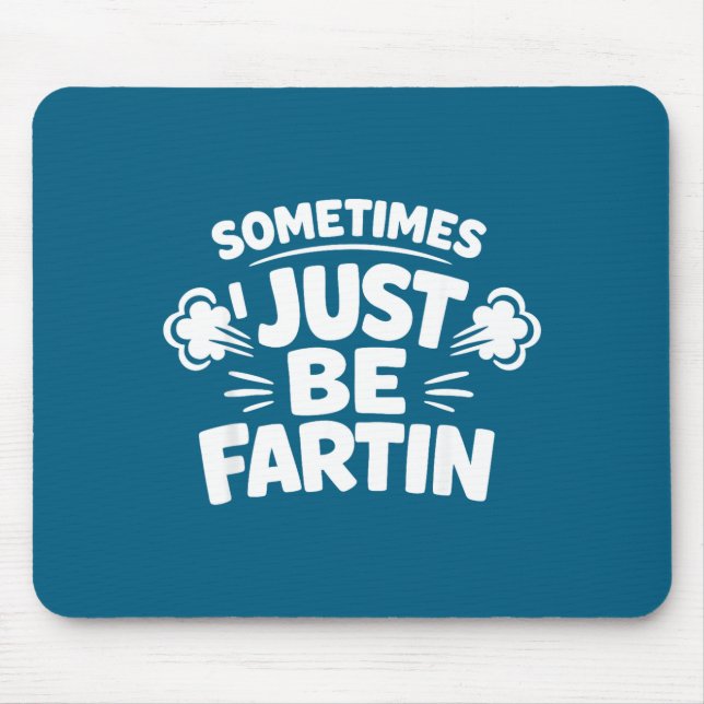 Tapis De Souris Sometimes I Just Be Farting Funny Toilet Humor Quo (Devant)