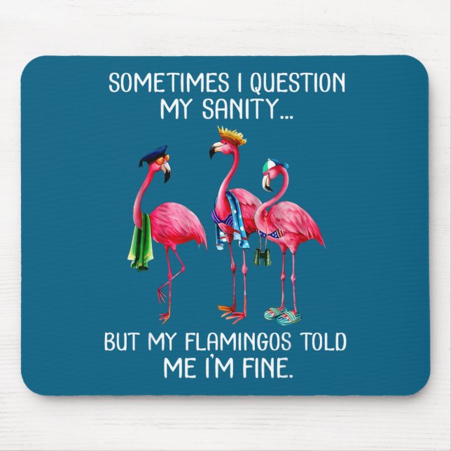 Tapis De Souris Sometimes I Question My Sanity But My Flamingos I' (Devant)