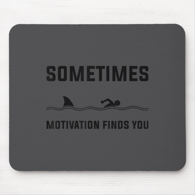 Tapis De Souris Sometimes Motivation Finds You Swimming Shark Moti (Devant)
