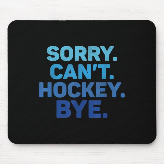 Tapis De Souris Sorry Can't Hockey Bye  (Devant)