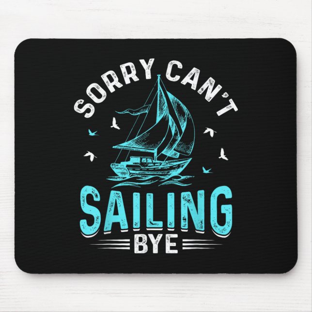 Tapis De Souris Sorry Can't, Sailing Bye  (Devant)