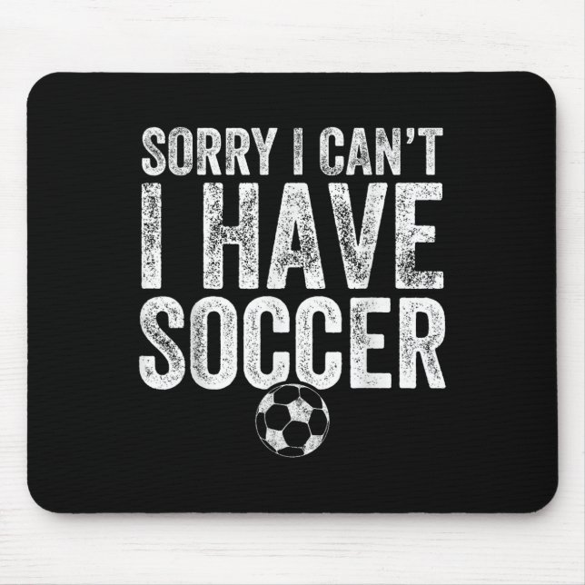 Tapis De Souris Sorry I Can't I Have Soccer - Soccer Player Gift  (Devant)
