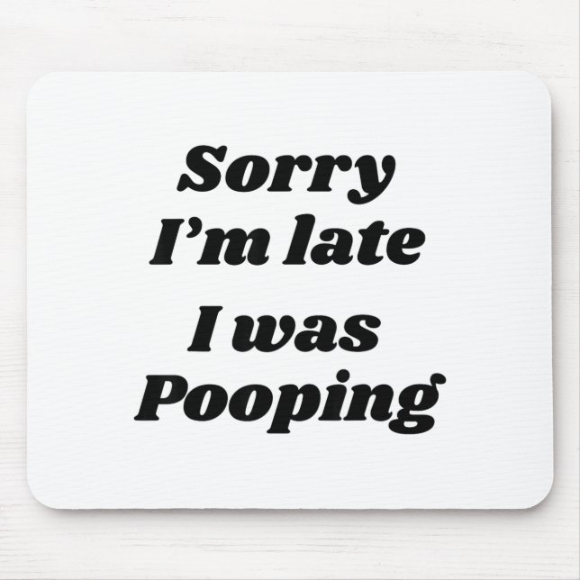 Tapis De Souris Sorry I'm Late I Was Ong  (Devant)