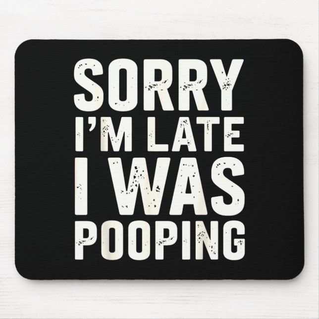 Tapis De Souris Sorry I'm Late I Was Ong  (Devant)