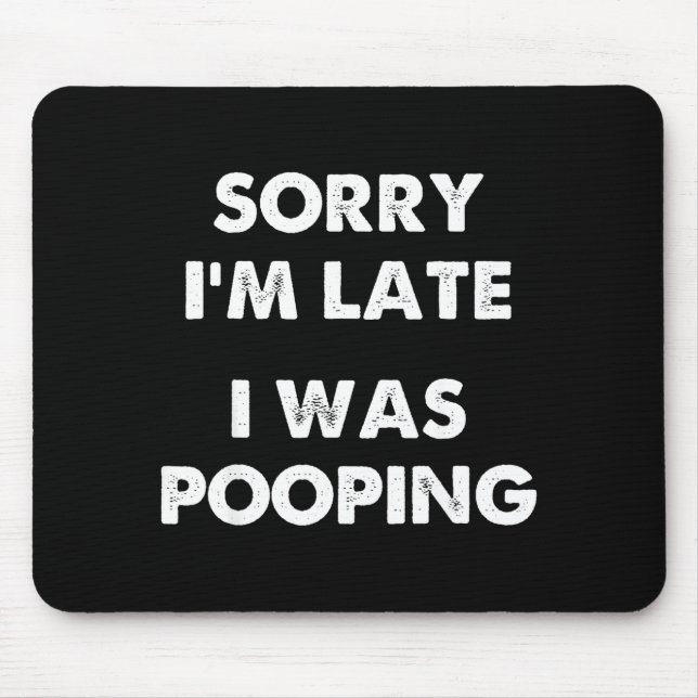 Tapis De Souris Sorry I'm Late I Was Ong  (Devant)