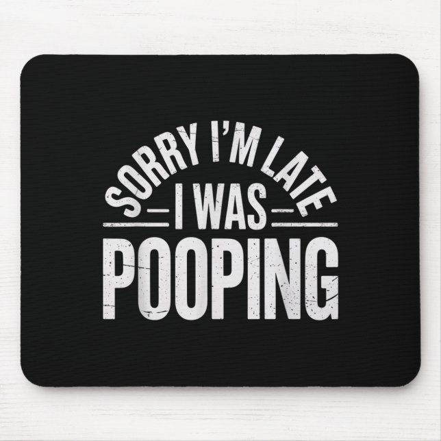 Tapis De Souris Sorry I'm Late I Was Ong Funny Joke Sarcastic Quot (Devant)