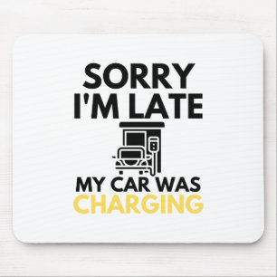 Tapis De Souris Sorry I'm Late My Car Was Charging EV Electric